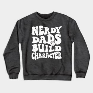 Cool Dad Geeky Dad Nerdy Dads Build Character Crewneck Sweatshirt